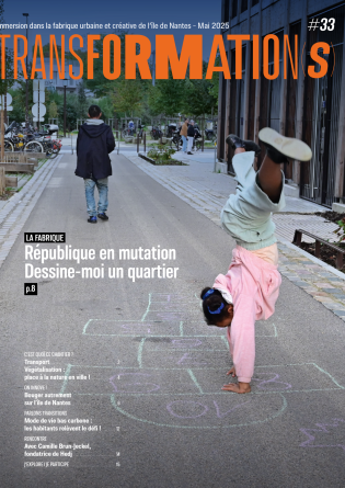 Transformation(s) n°33 - Avril 2025 Magazine de la fabrique urbaine et créative de l'île de Nantes (Samoa)